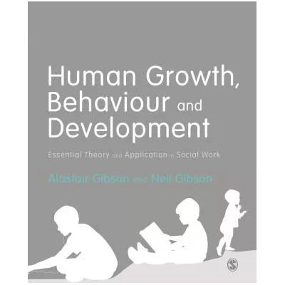 Human Growth, Behaviour and Development : Essential Theory and Application in Social Work